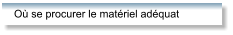 Où se procurer le matériel adéquat