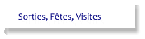 Sorties, Fêtes, Visites