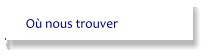 Où nous trouver